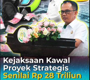 Kejaksaan Agung Kawal Proyek Senilai Rp. 28 Trilyun